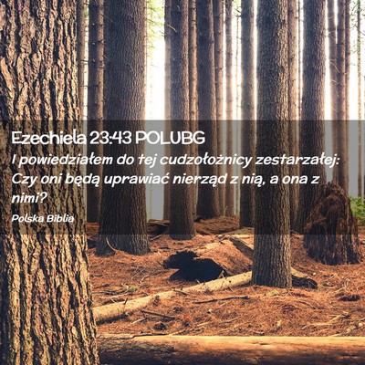 Picture 02 - Ezechiela 23:43 POLUBG - I powiedziałem do tej cudzołożnicy - Bible Verse Picture