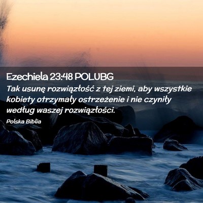 Picture 02 - Ezechiela 23:48 POLUBG - Tak usunę rozwiązłość z tej ziemi, aby - Bible Verse Picture