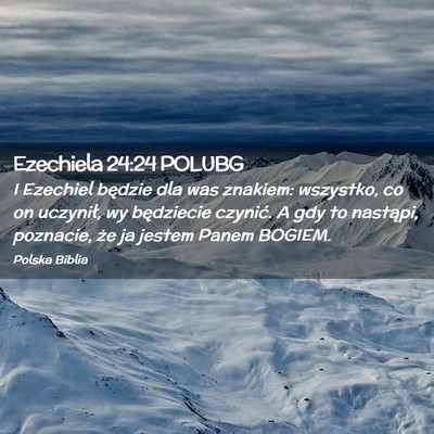 Picture 02 - Ezechiela 24:24 POLUBG - I Ezechiel będzie dla was znakiem: wszystko, co - Bible Verse Picture