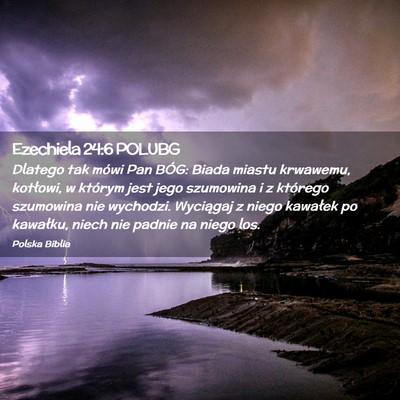 Picture 02 - Ezechiela 24:6 POLUBG - Dlatego tak mówi Pan BÓG: Biada miastu - Bible Verse Picture