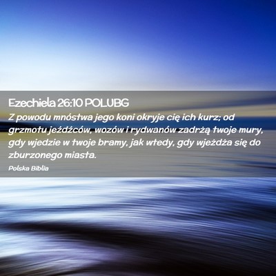 Picture 02 - Ezechiela 26:10 POLUBG - Z powodu mnóstwa jego koni okryje cię ich kurz; - Bible Verse Picture
