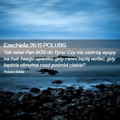 Picture 02 - Ezechiela 26:15 POLUBG - Tak mówi Pan BÓG do Tyru: Czy nie zadrżą - Bible Verse Picture