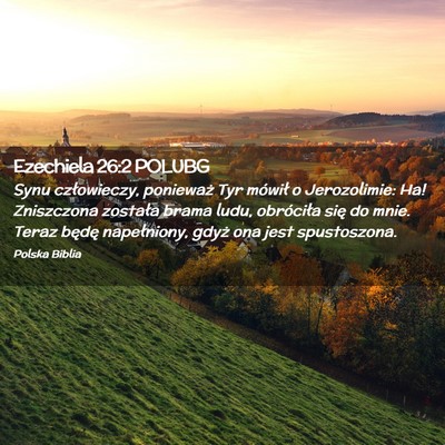 Picture 02 - Ezechiela 26:2 POLUBG - Synu człowieczy, ponieważ Tyr mówił o - Bible Verse Picture