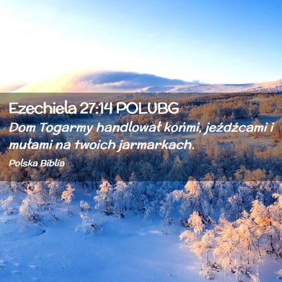 Picture 02 - Ezechiela 27:14 POLUBG - Dom Togarmy handlował końmi, jeźdźcami i - Bible Verse Picture