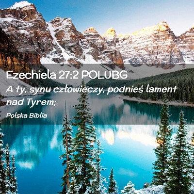 Picture 02 - Ezechiela 27:2 POLUBG - A ty, synu człowieczy, podnieś lament nad - Bible Verse Picture