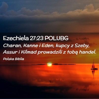 Picture 02 - Ezechiela 27:23 POLUBG - Charan, Kanne i Eden, kupcy z Szeby, Assur i - Bible Verse Picture