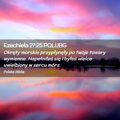 Picture 02 - Ezechiela 27:25 POLUBG - Okręty morskie przypłynęły po twoje towary - Bible Verse Picture