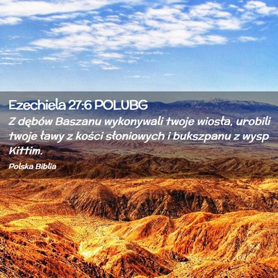 Picture 02 - Ezechiela 27:6 POLUBG - Z dębów Baszanu wykonywali twoje wiosła, - Bible Verse Picture