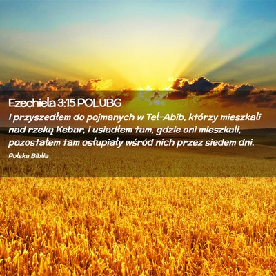 Picture 02 - Ezechiela 3:15 POLUBG - I przyszedłem do pojmanych w Tel-Abib, którzy - Bible Verse Picture