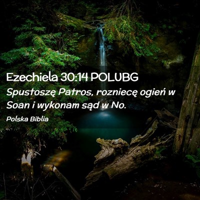 Picture 02 - Ezechiela 30:14 POLUBG - Spustoszę Patros, rozniecę ogień w Soan i - Bible Verse Picture