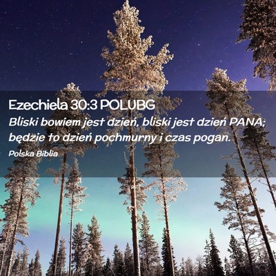 Picture 02 - Ezechiela 30:3 POLUBG - Bliski bowiem jest dzień, bliski jest dzień - Bible Verse Picture