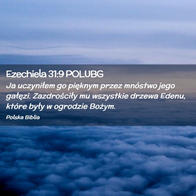 Picture 02 - Ezechiela 31:9 POLUBG - Ja uczyniłem go pięknym przez mnóstwo jego - Bible Verse Picture
