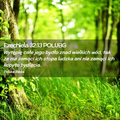 Picture 02 - Ezechiela 32:13 POLUBG - Wytępię całe jego bydło znad wielkich wód, - Bible Verse Picture