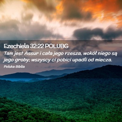 Picture 02 - Ezechiela 32:22 POLUBG - Tam jest Assur i cała jego rzesza, wokół niego - Bible Verse Picture