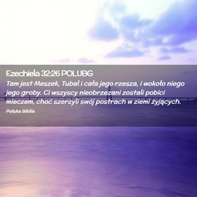 Picture 02 - Ezechiela 32:26 POLUBG - Tam jest Meszek, Tubal i cała jego rzesza, i - Bible Verse Picture
