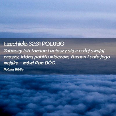 Picture 02 - Ezechiela 32:31 POLUBG - Zobaczy ich faraon i ucieszy się z całej swojej - Bible Verse Picture