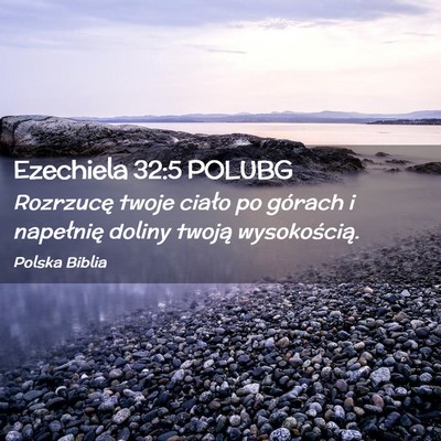 Picture 02 - Ezechiela 32:5 POLUBG - Rozrzucę twoje ciało po górach i napełnię - Bible Verse Picture