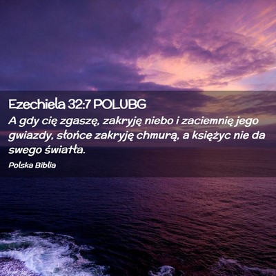 Picture 02 - Ezechiela 32:7 POLUBG - A gdy cię zgaszę, zakryję niebo i zaciemnię - Bible Verse Picture