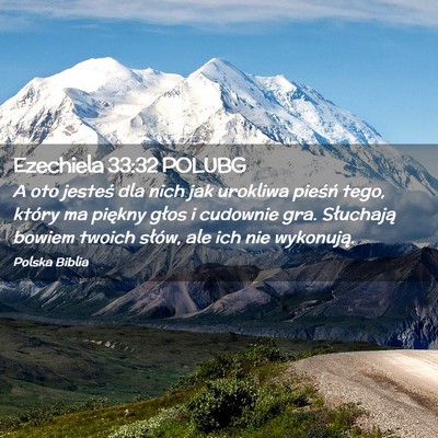 Picture 02 - Ezechiela 33:32 POLUBG - A oto jesteś dla nich jak urokliwa pieśń tego, - Bible Verse Picture
