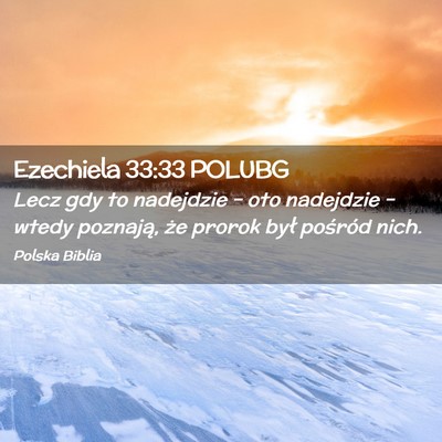 Picture 02 - Ezechiela 33:33 POLUBG - Lecz gdy to nadejdzie – oto nadejdzie – wtedy - Bible Verse Picture