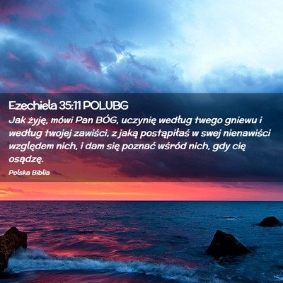 Picture 02 - Ezechiela 35:11 POLUBG - Jak żyję, mówi Pan BÓG, uczynię według - Bible Verse Picture