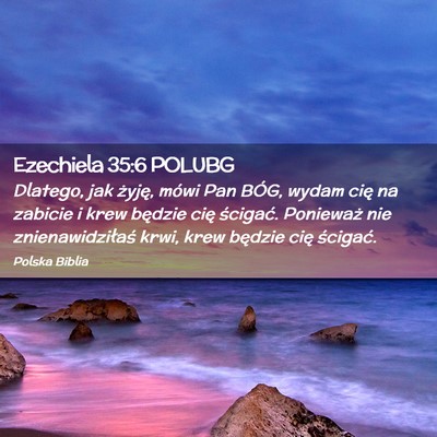 Picture 02 - Ezechiela 35:6 POLUBG - Dlatego, jak żyję, mówi Pan BÓG, wydam cię - Bible Verse Picture