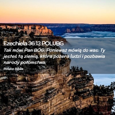 Picture 02 - Ezechiela 36:13 POLUBG - Tak mówi Pan BÓG: Ponieważ mówią do was: Ty - Bible Verse Picture