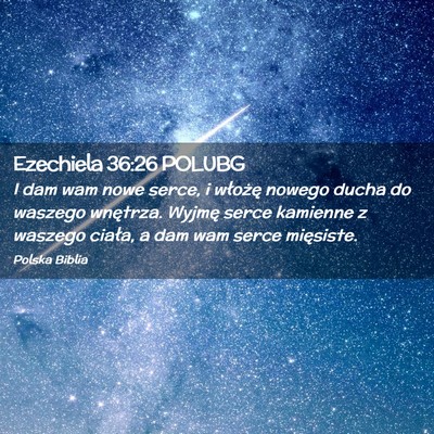Picture 02 - Ezechiela 36:26 POLUBG - I dam wam nowe serce, i włożę nowego ducha do - Bible Verse Picture