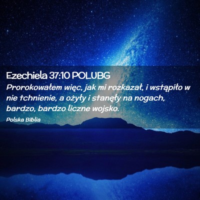 Picture 02 - Ezechiela 37:10 POLUBG - Prorokowałem więc, jak mi rozkazał, i - Bible Verse Picture