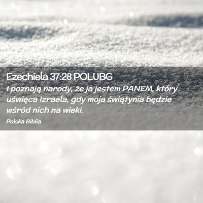 Picture 02 - Ezechiela 37:28 POLUBG - I poznają narody, że ja jestem PANEM, który - Bible Verse Picture