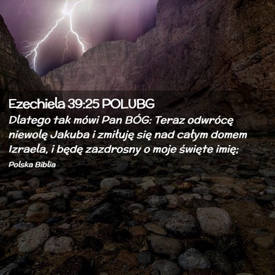 Picture 02 - Ezechiela 39:25 POLUBG - Dlatego tak mówi Pan BÓG: Teraz odwrócę - Bible Verse Picture