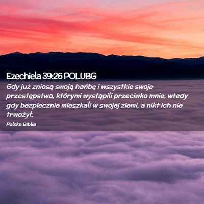 Picture 02 - Ezechiela 39:26 POLUBG - Gdy już zniosą swoją hańbę i wszystkie swoje - Bible Verse Picture