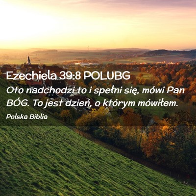 Picture 02 - Ezechiela 39:8 POLUBG - Oto nadchodzi to i spełni się, mówi Pan BÓG. - Bible Verse Picture