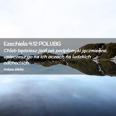 Picture 02 - Ezechiela 4:12 POLUBG - Chleb będziesz jadł jak podpłomyki - Bible Verse Picture
