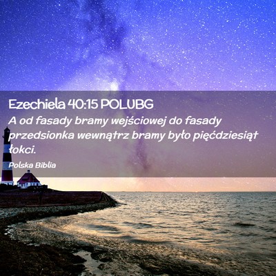 Picture 02 - Ezechiela 40:15 POLUBG - A od fasady bramy wejściowej do fasady - Bible Verse Picture