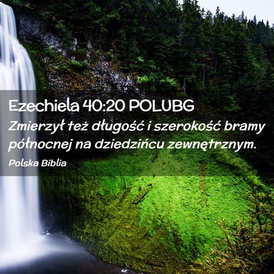 Picture 02 - Ezechiela 40:20 POLUBG - Zmierzył też długość i szerokość bramy - Bible Verse Picture