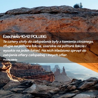 Picture 02 - Ezechiela 40:42 POLUBG - Te cztery stoły do całopalenia były z kamienia - Bible Verse Picture