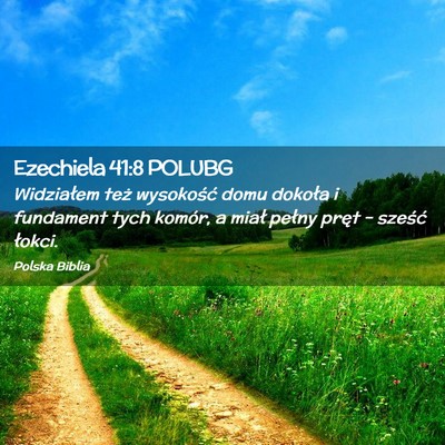 Picture 02 - Ezechiela 41:8 POLUBG - Widziałem też wysokość domu dokoła i - Bible Verse Picture