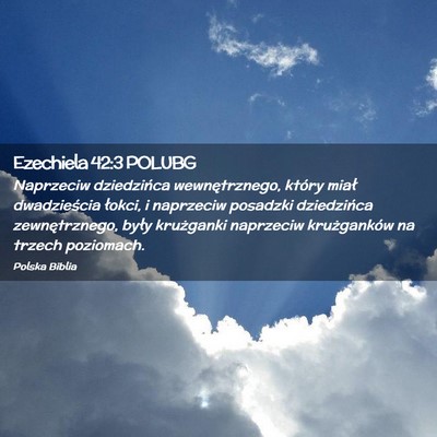Picture 02 - Ezechiela 42:3 POLUBG - Naprzeciw dziedzińca wewnętrznego, który miał - Bible Verse Picture