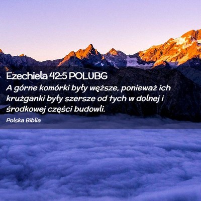 Picture 02 - Ezechiela 42:5 POLUBG - A górne komórki były węższe, ponieważ ich - Bible Verse Picture