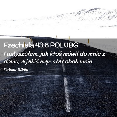 Picture 02 - Ezechiela 43:6 POLUBG - I usłyszałem, jak ktoś mówił do mnie z domu, - Bible Verse Picture