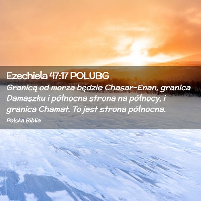 Picture 02 - Ezechiela 47:17 POLUBG - Granicą od morza będzie Chasar-Enan, granica - Bible Verse Picture