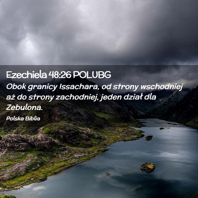 Picture 02 - Ezechiela 48:26 POLUBG - Obok granicy Issachara, od strony wschodniej aż - Bible Verse Picture