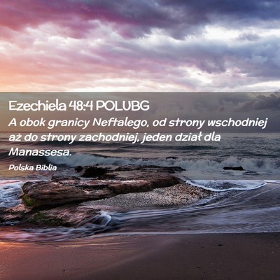 Picture 02 - Ezechiela 48:4 POLUBG - A obok granicy Neftalego, od strony wschodniej - Bible Verse Picture