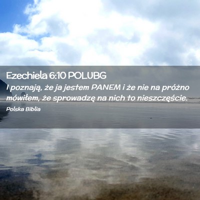 Picture 02 - Ezechiela 6:10 POLUBG - I poznają, że ja jestem PANEM i że nie na - Bible Verse Picture