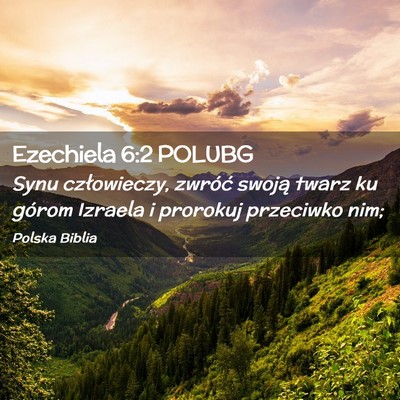 Picture 02 - Ezechiela 6:2 POLUBG - Synu człowieczy, zwróć swoją twarz ku górom - Bible Verse Picture