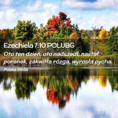 Picture 02 - Ezechiela 7:10 POLUBG - Oto ten dzień, oto nadszedł; nastał poranek, - Bible Verse Picture
