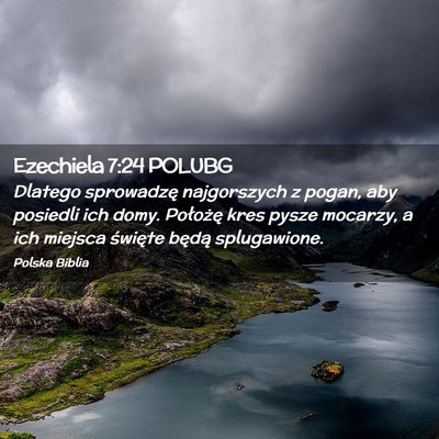 Picture 02 - Ezechiela 7:24 POLUBG - Dlatego sprowadzę najgorszych z pogan, aby - Bible Verse Picture