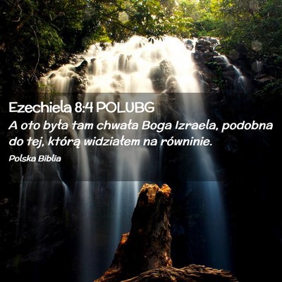 Picture 02 - Ezechiela 8:4 POLUBG - A oto była tam chwała Boga Izraela, podobna do - Bible Verse Picture
