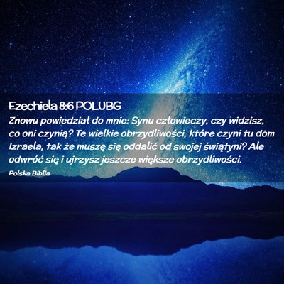 Picture 02 - Ezechiela 8:6 POLUBG - Znowu powiedział do mnie: Synu człowieczy, czy - Bible Verse Picture